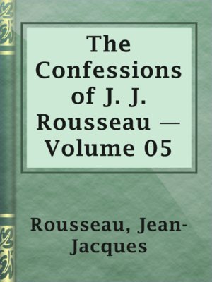 cover image of The Confessions of J. J. Rousseau — Volume 05